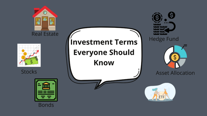 investment terms everyone should know are real estate, stocks, bonds, hedge fund, asset allocation, and ETF
